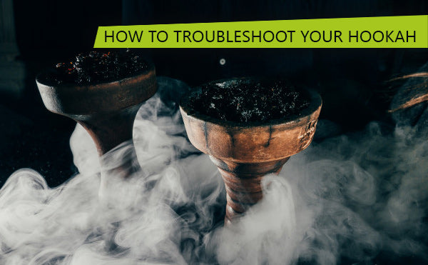 How to troubleshoot your hookah