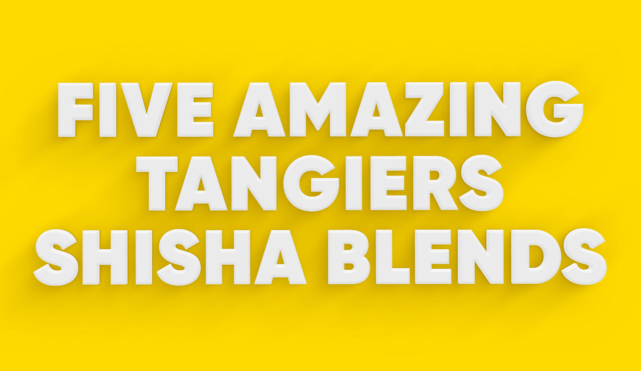 Five Amazing Tangiers Shisha Blends