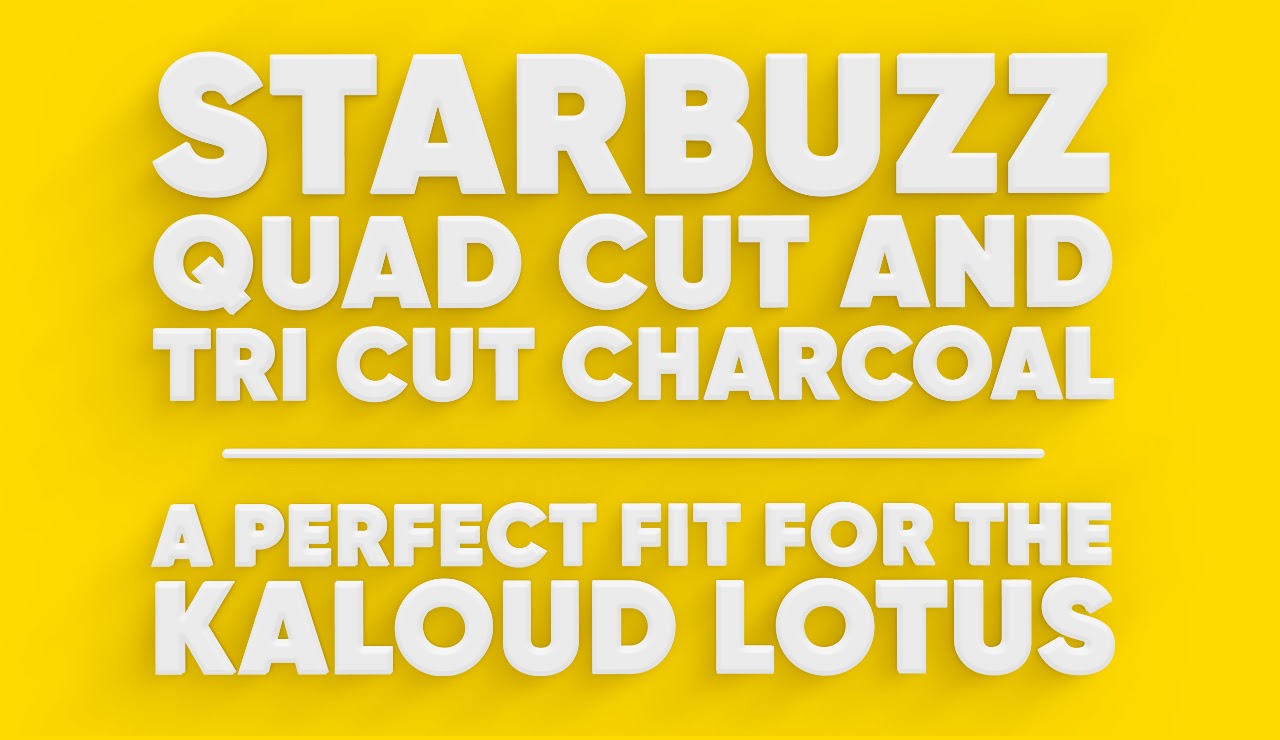 Starbuzz Quad Cut and Tri Cut Charcoal: A Perfect Fit for The Kaloud Lotus