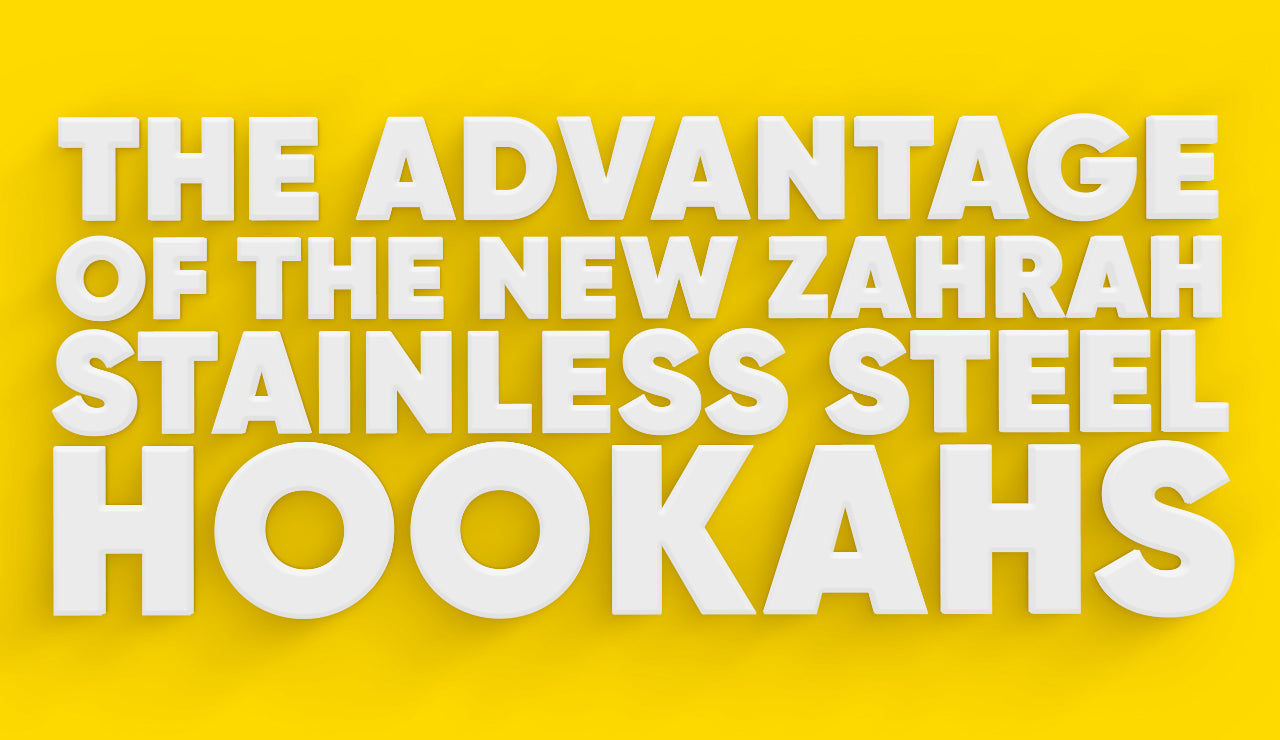 The Advantages of the New Zahrah Stainless Steel Hookahs