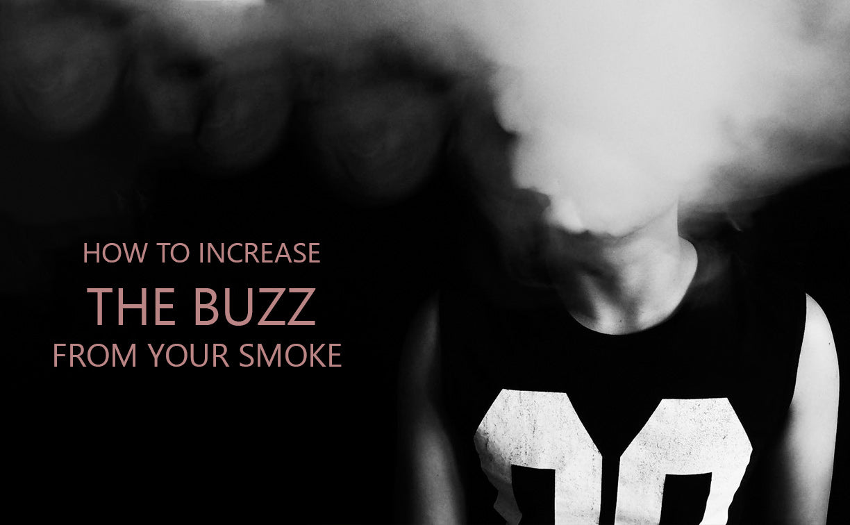How to increase the buzz from your smoke