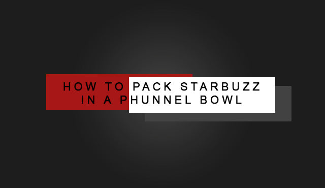 How to pack Starbuzz in a Phunnel bowl