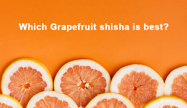 Which Grapefruit shisha is best? 